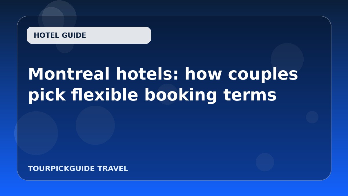 Montreal hotels: how couples pick flexible booking terms