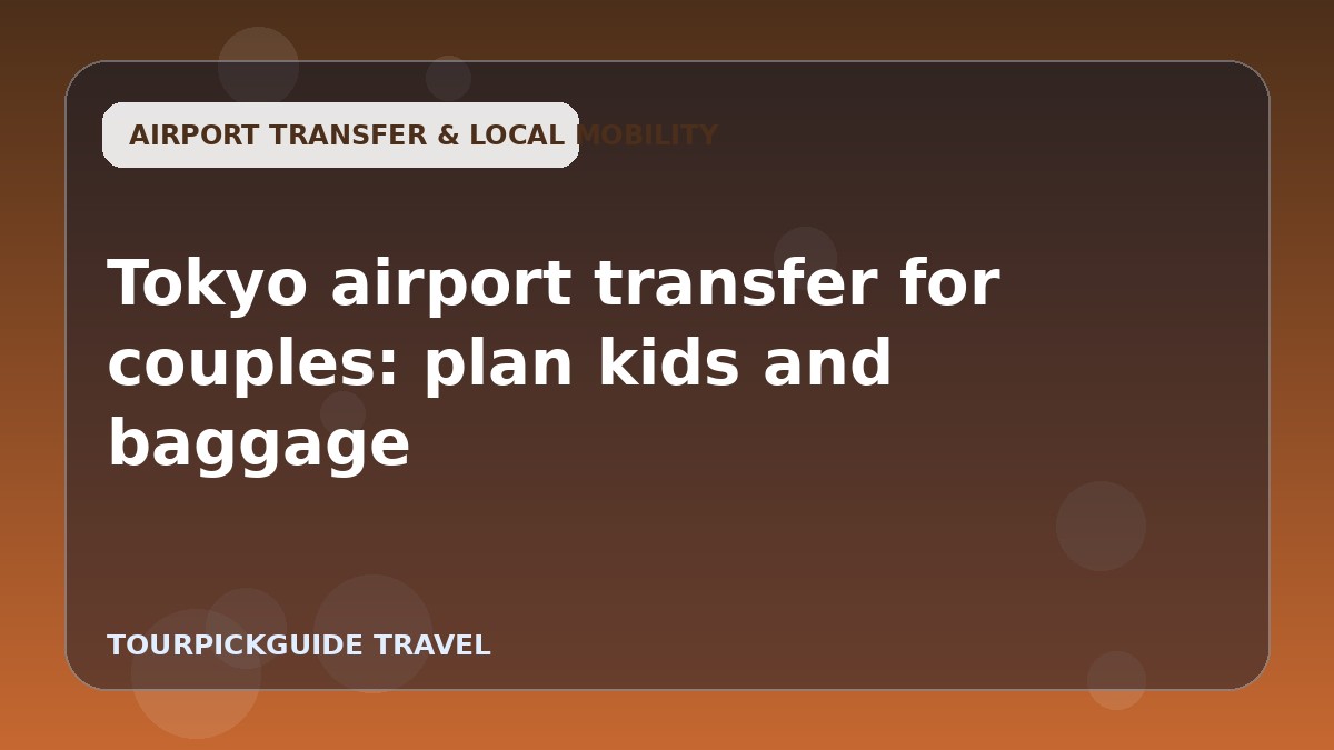 Tokyo airport transfer for couples: plan kids and baggage