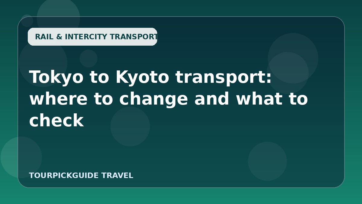 Tokyo to Kyoto transport: where to change and what to check