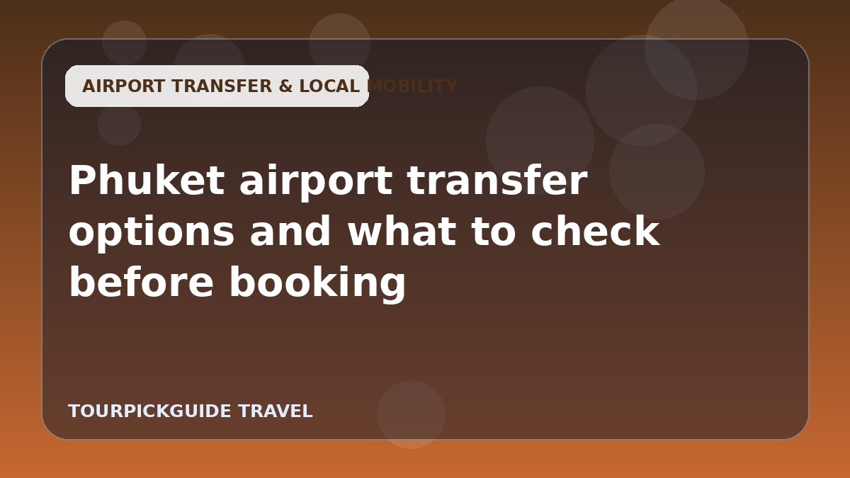 Phuket airport transfer options and what to check before booking