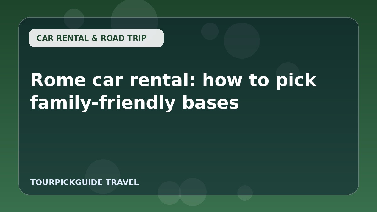 Rome car rental: how to pick family-friendly bases