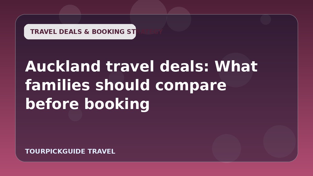 Auckland travel deals: What families should compare before booking