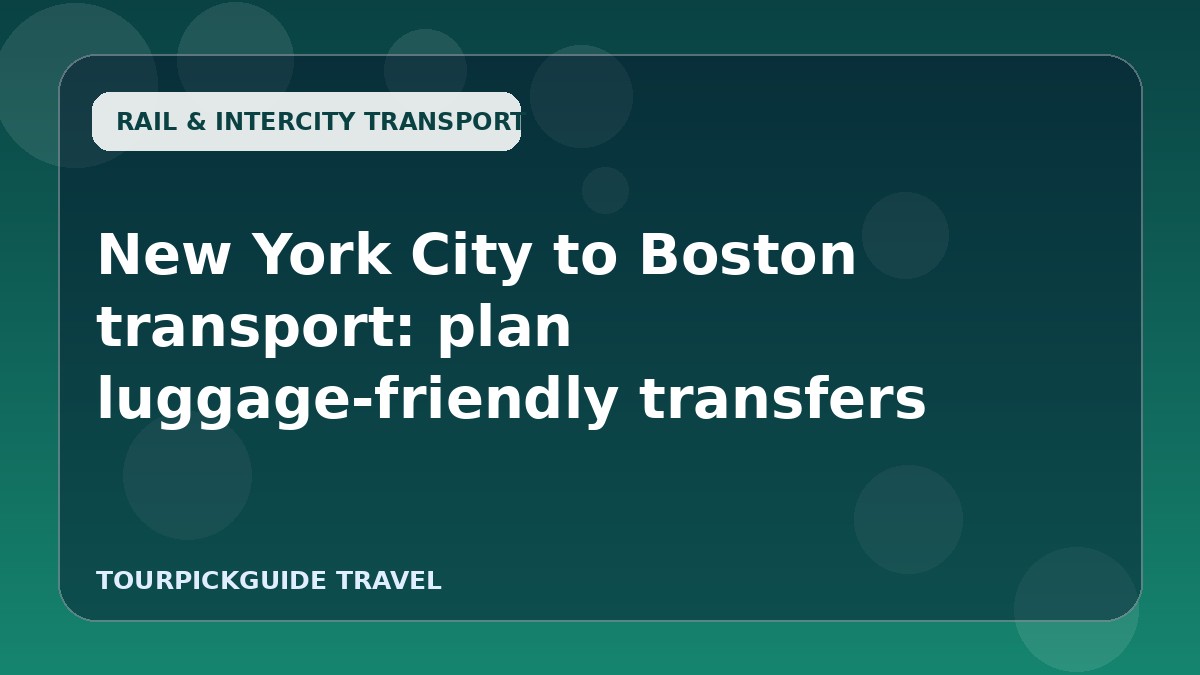 New York City to Boston transport: plan luggage-friendly transfers
