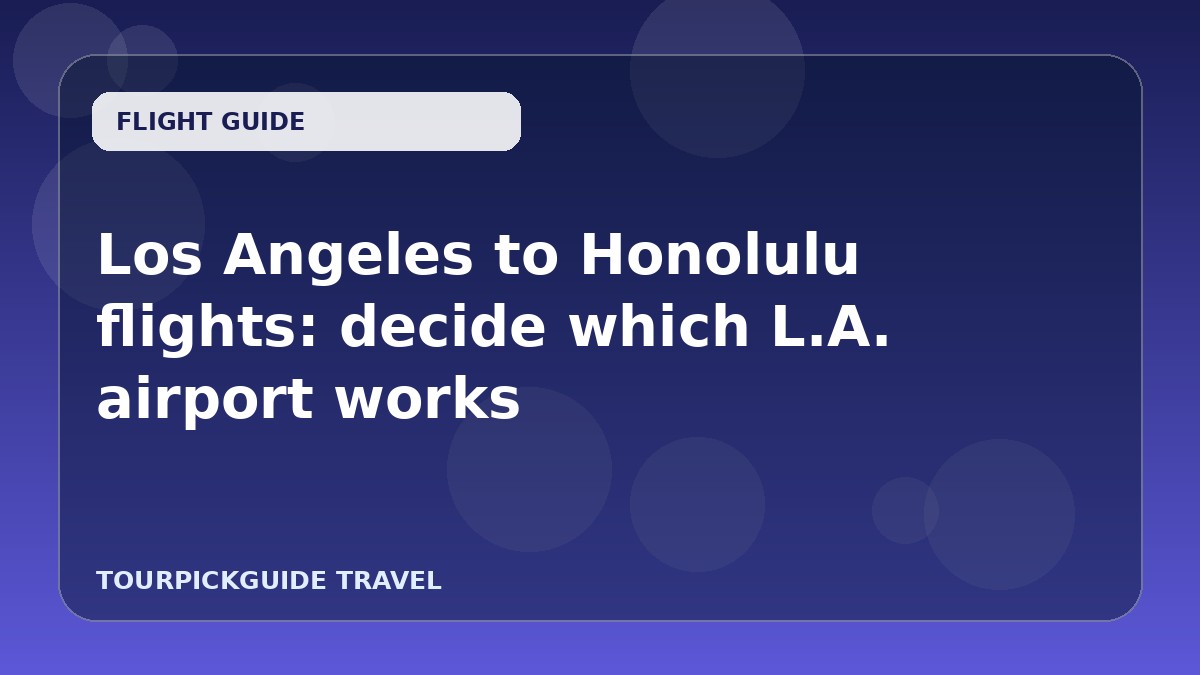 Los Angeles to Honolulu flights: decide which L.A. airport works