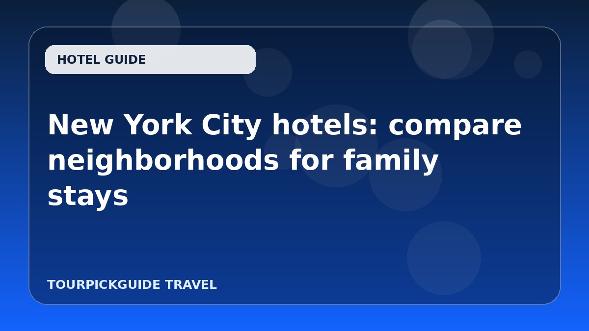 New York City hotels: compare neighborhoods for family stays