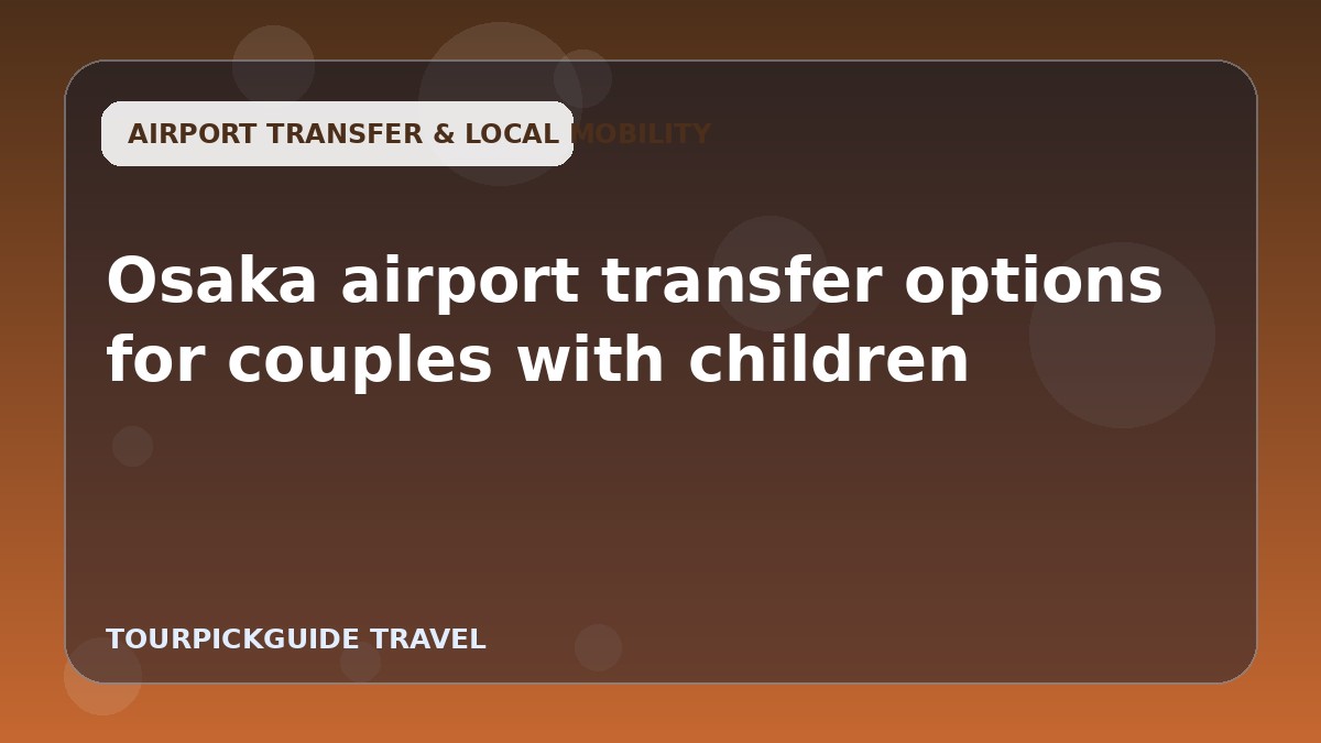 Osaka airport transfer options for couples with children