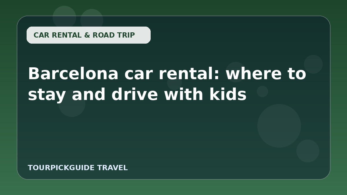Barcelona car rental: where to stay and drive with kids