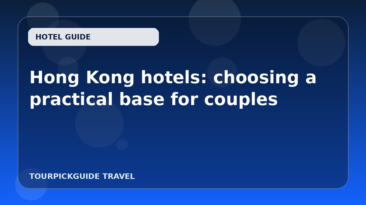 Hong Kong hotels: choosing a practical base for couples