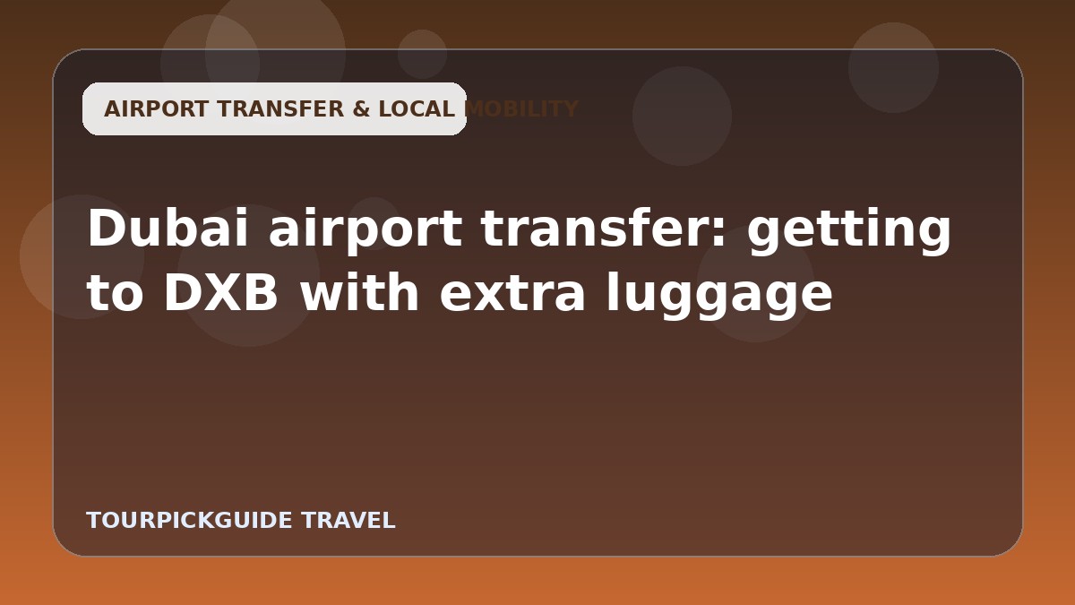 Dubai airport transfer: getting to DXB with extra luggage