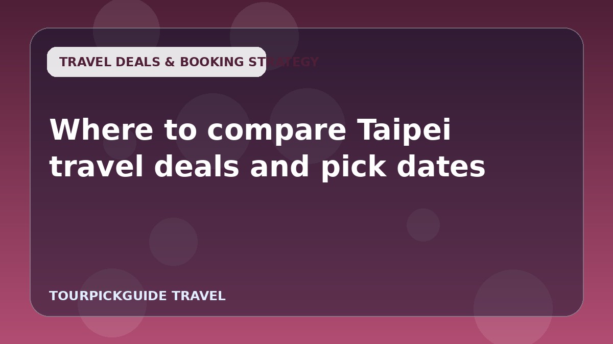 Where to compare Taipei travel deals and pick dates