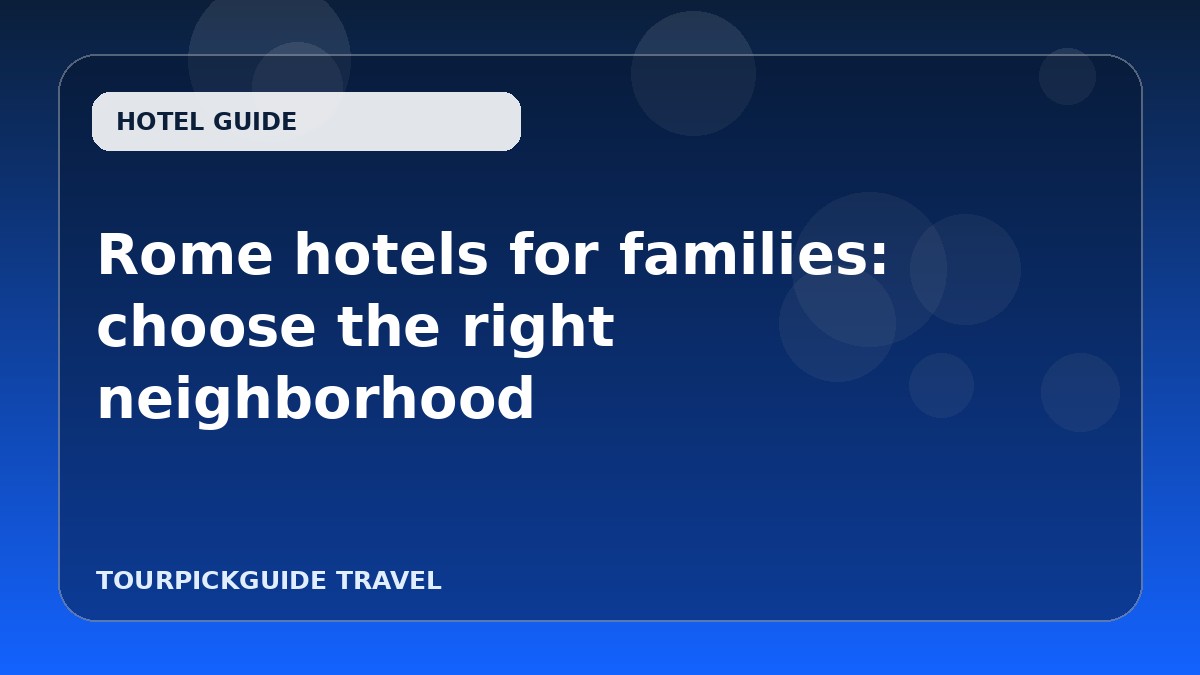 Rome hotels for families: choose the right neighborhood
