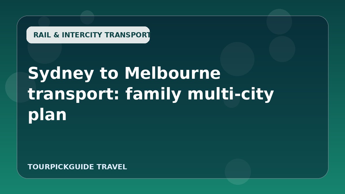 Sydney to Melbourne transport: family multi-city plan