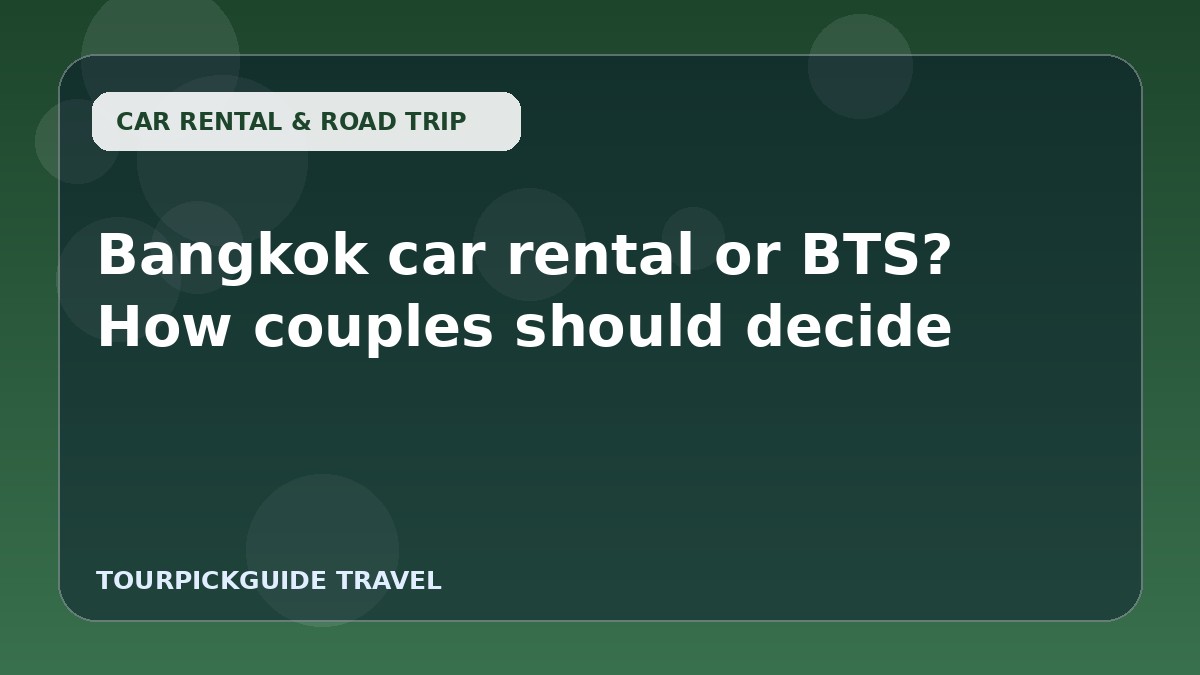 Bangkok car rental or BTS? How couples should decide