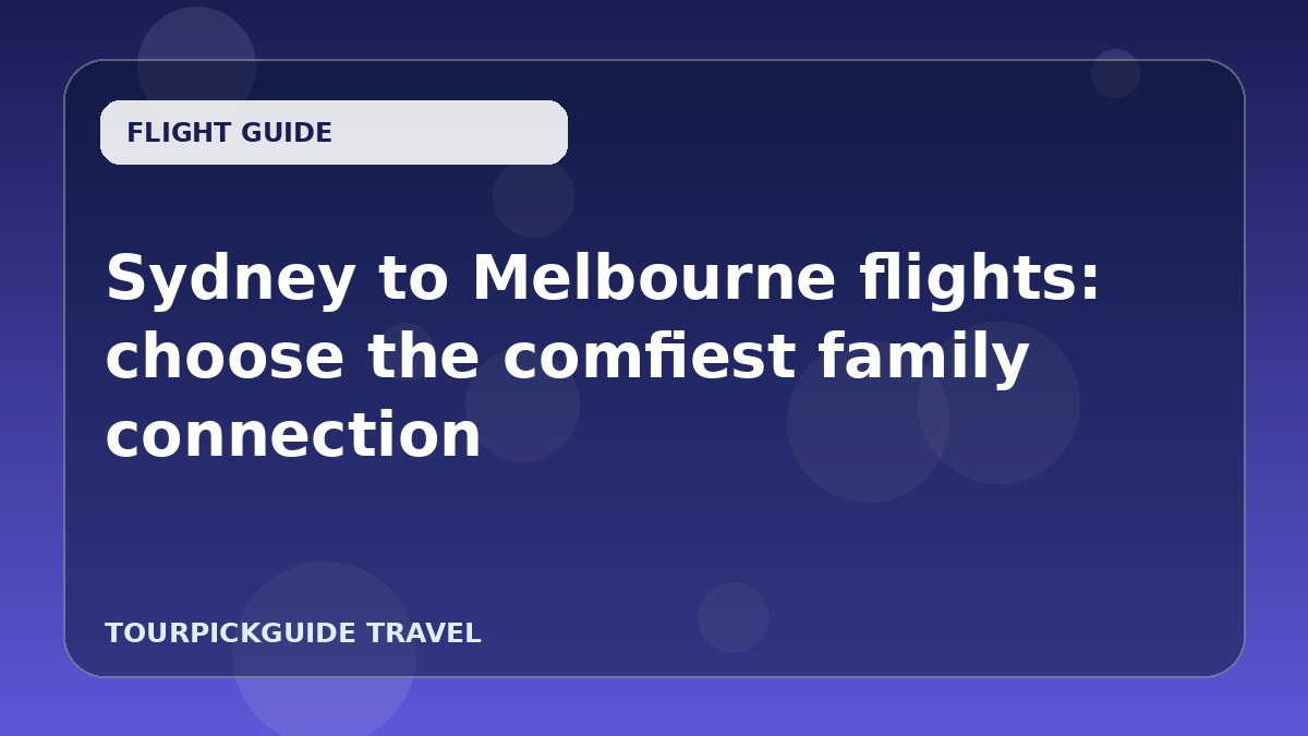Sydney to Melbourne flights: choose the comfiest family connection