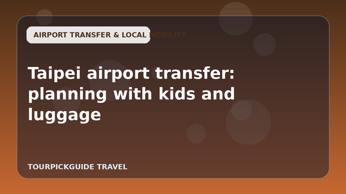 Taipei airport transfer: planning with kids and luggage
