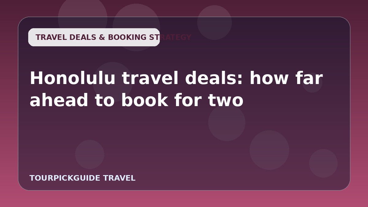 Honolulu travel deals: how far ahead to book for two