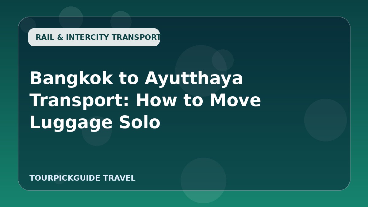 Bangkok to Ayutthaya Transport: How to Move Luggage Solo