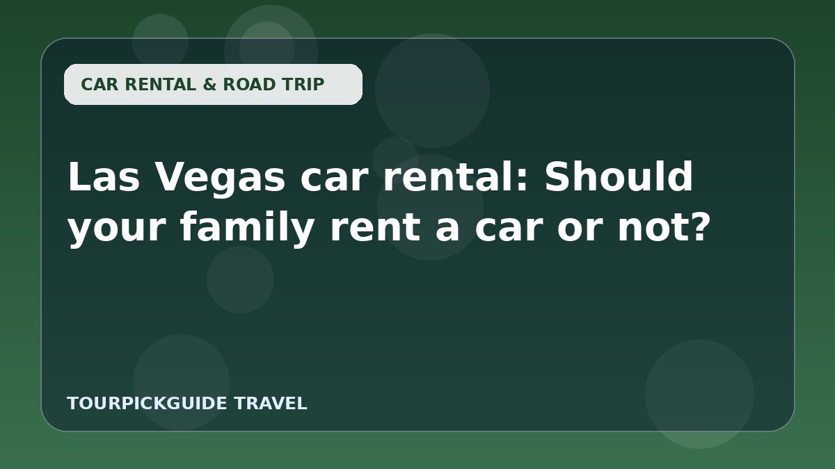 Las Vegas car rental: Should your family rent a car or not?