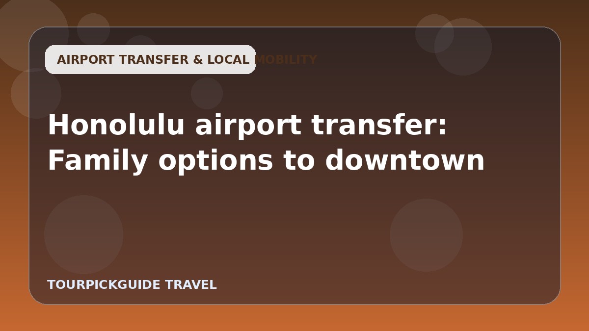 Honolulu airport transfer: Family options to downtown