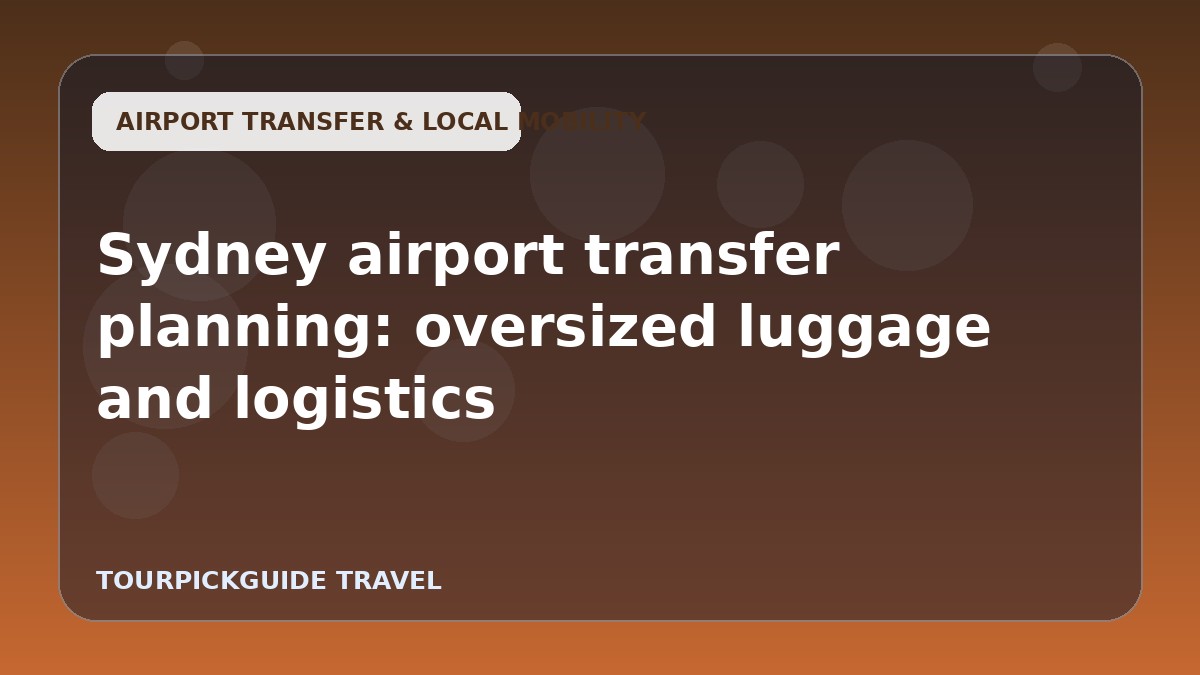 Sydney airport transfer planning: oversized luggage and logistics