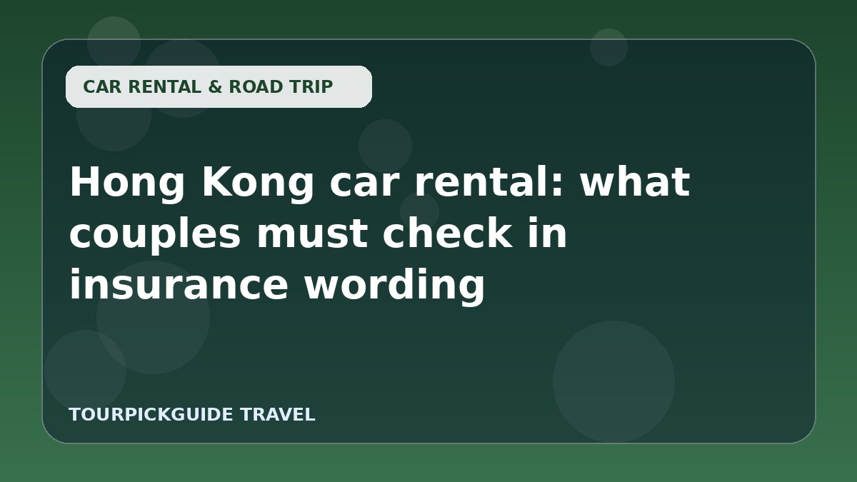 Hong Kong car rental: what couples must check in insurance wording