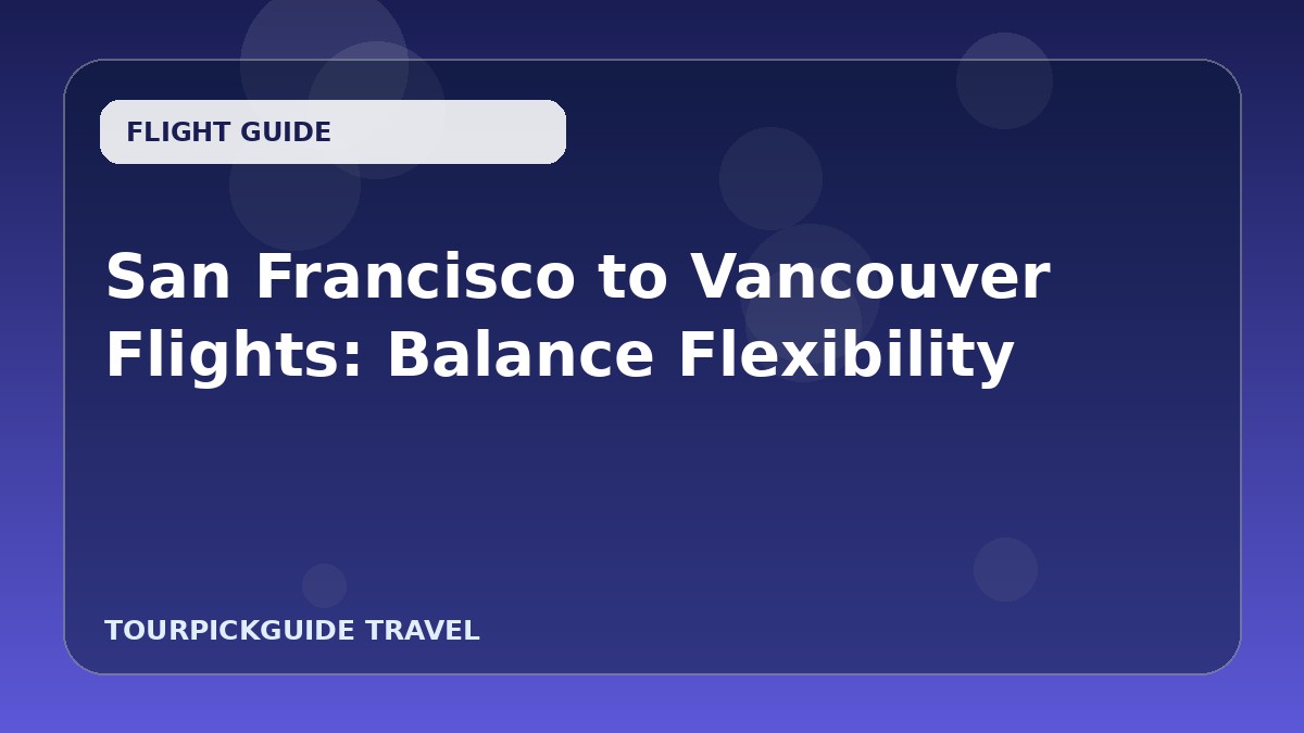 San Francisco to Vancouver Flights: Balance Flexibility