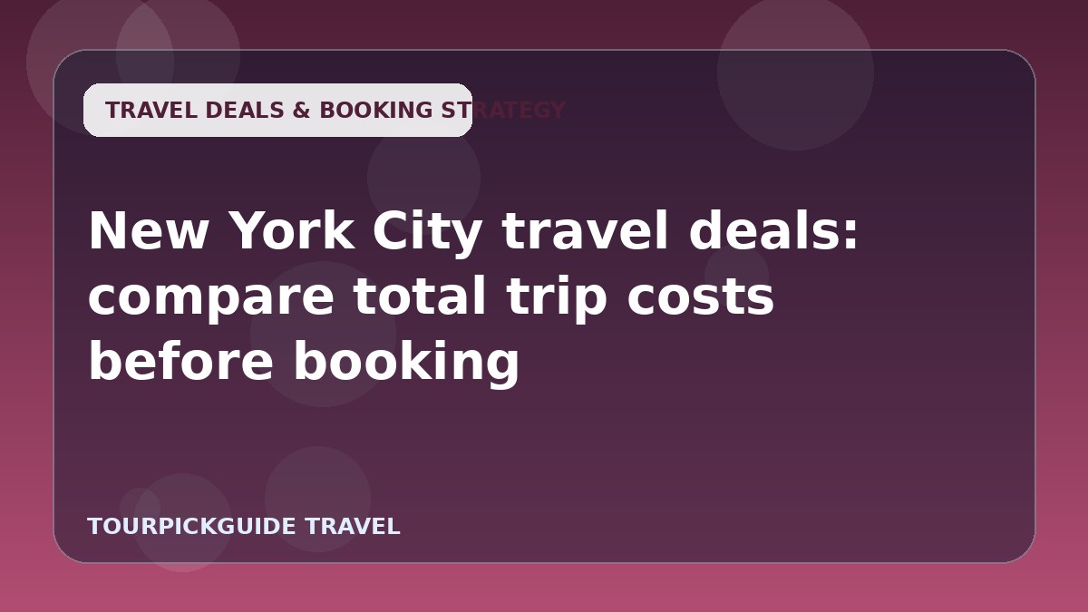 New York City travel deals: compare total trip costs before booking