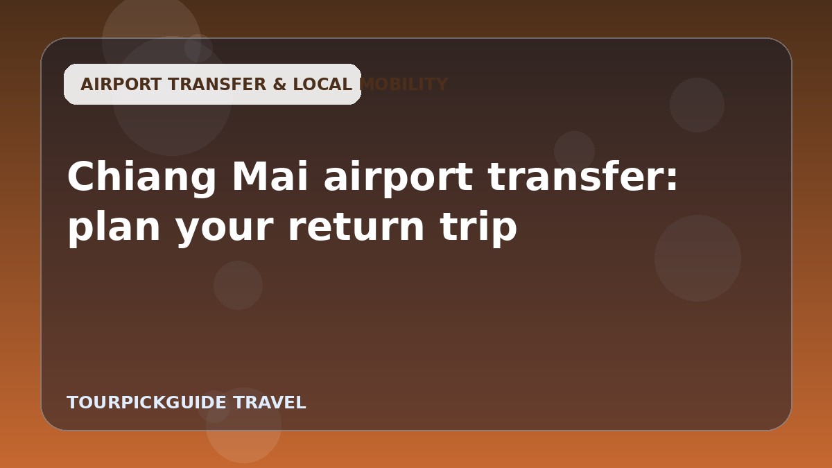 Chiang Mai airport transfer: plan your return trip