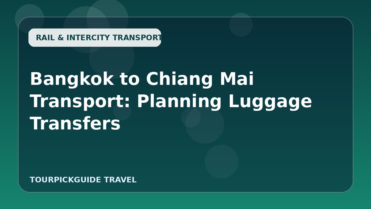 Bangkok to Chiang Mai Transport: Planning Luggage Transfers