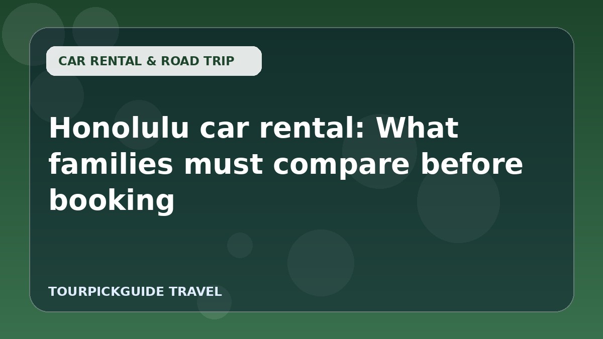 Honolulu car rental: What families must compare before booking