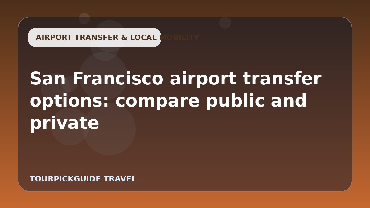 San Francisco airport transfer options: compare public and private