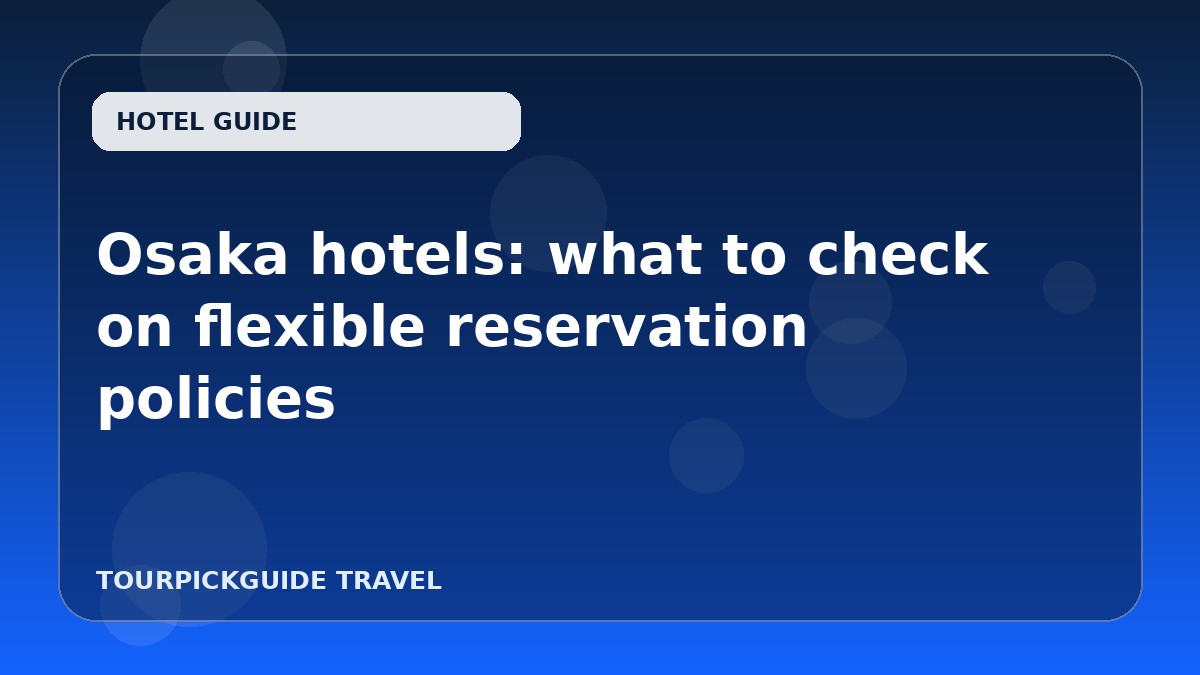Osaka hotels: what to check on flexible reservation policies