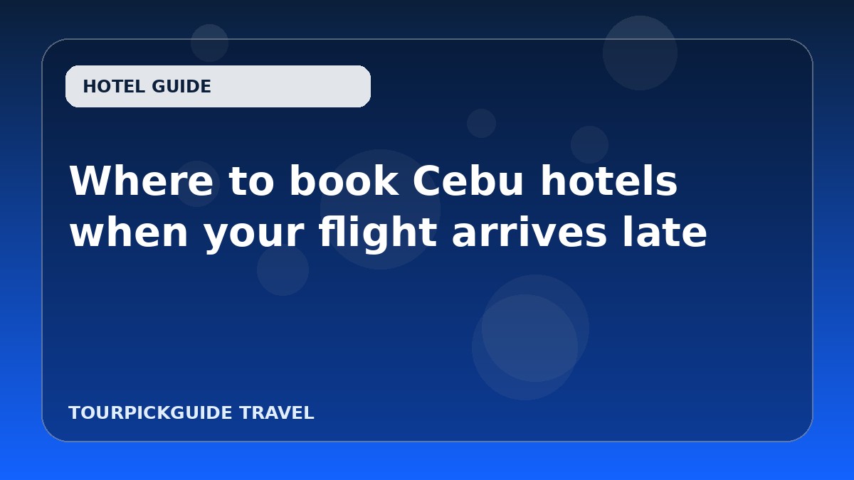 Where to book Cebu hotels when your flight arrives late