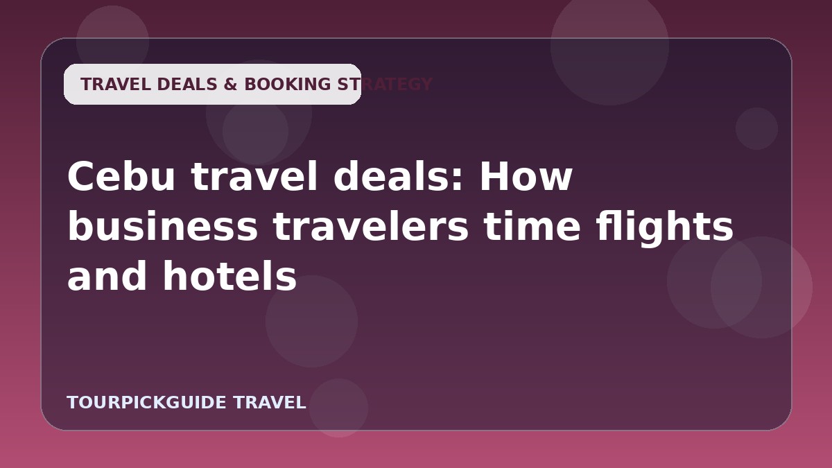 Cebu travel deals: How business travelers time flights and hotels