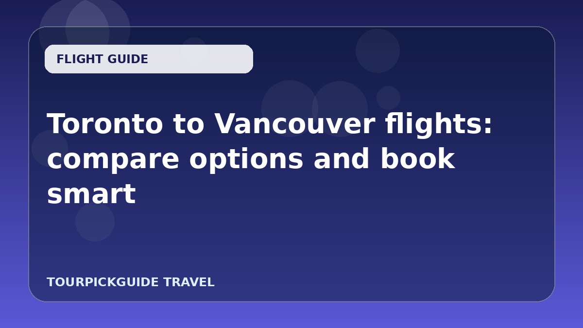 Toronto to Vancouver flights: compare options and book smart