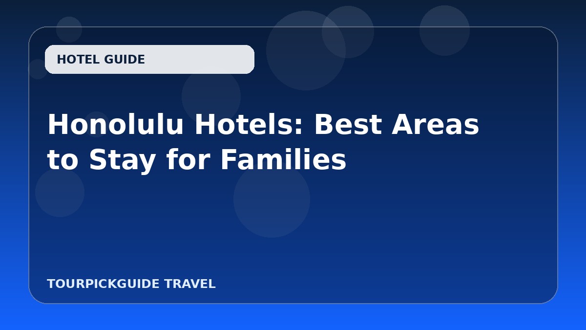 Honolulu Hotels: Best Areas to Stay for Families