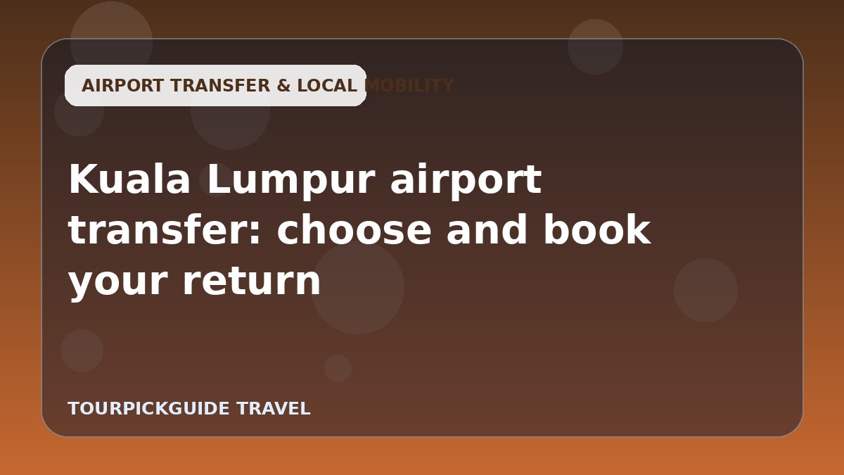 Kuala Lumpur airport transfer: choose and book your return
