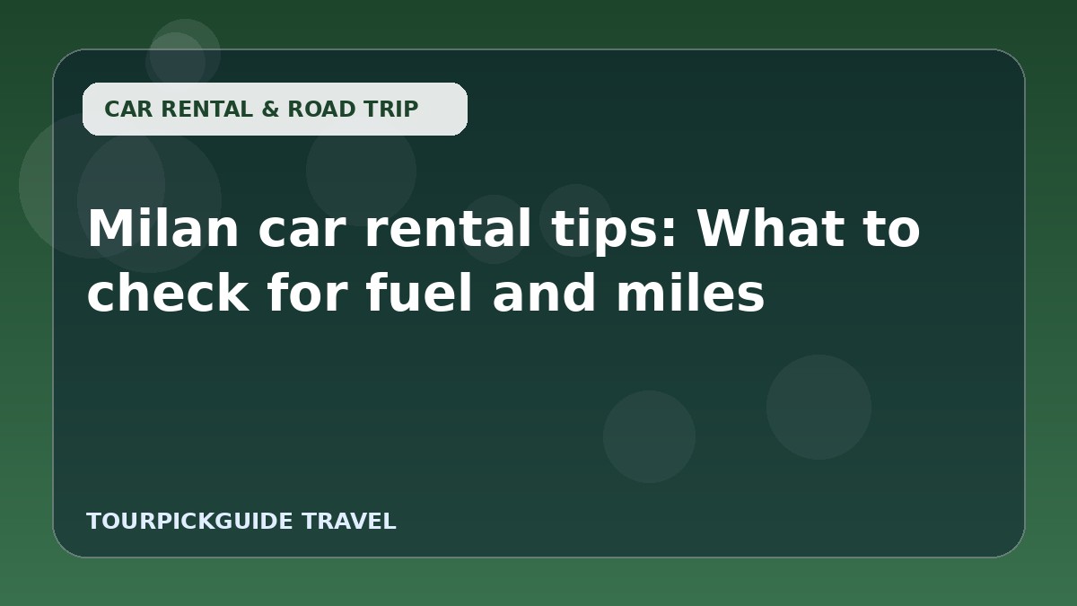 Milan car rental tips: What to check for fuel and miles