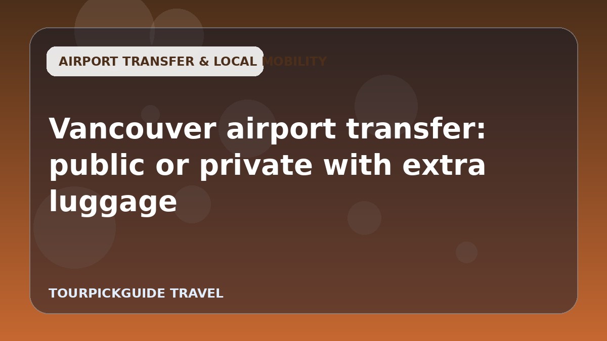 Vancouver airport transfer: public or private with extra luggage