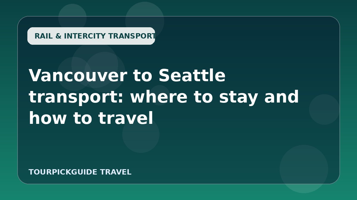 Vancouver to Seattle transport: where to stay and how to travel