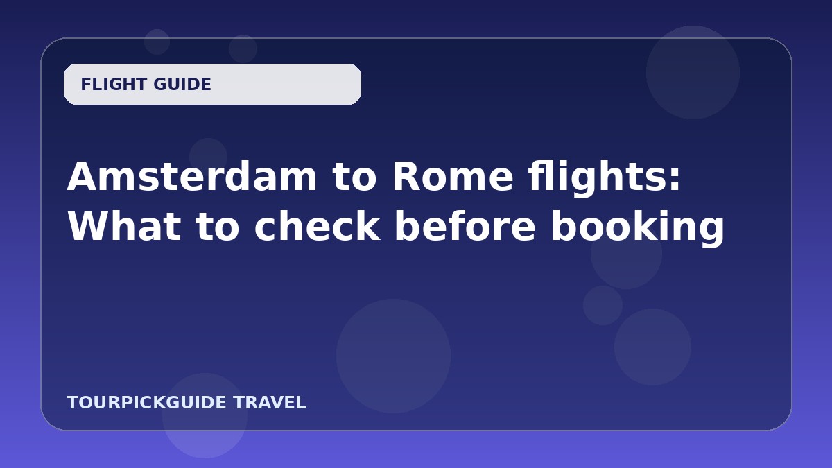Amsterdam to Rome flights: What to check before booking