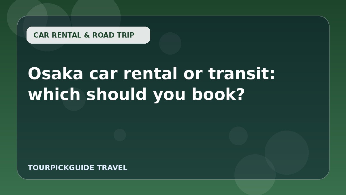 Osaka car rental or transit: which should you book?
