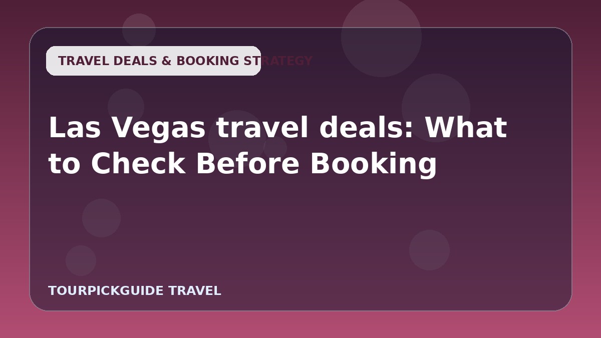 Las Vegas travel deals: What to Check Before Booking