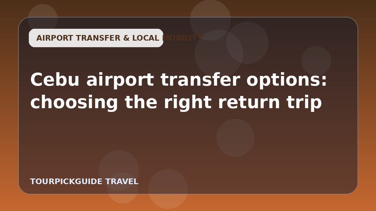 Cebu airport transfer options: choosing the right return trip