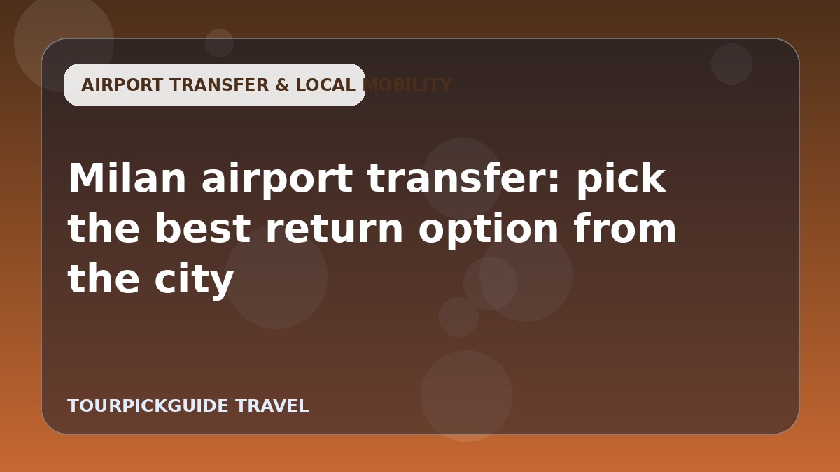Milan airport transfer: pick the best return option from the city