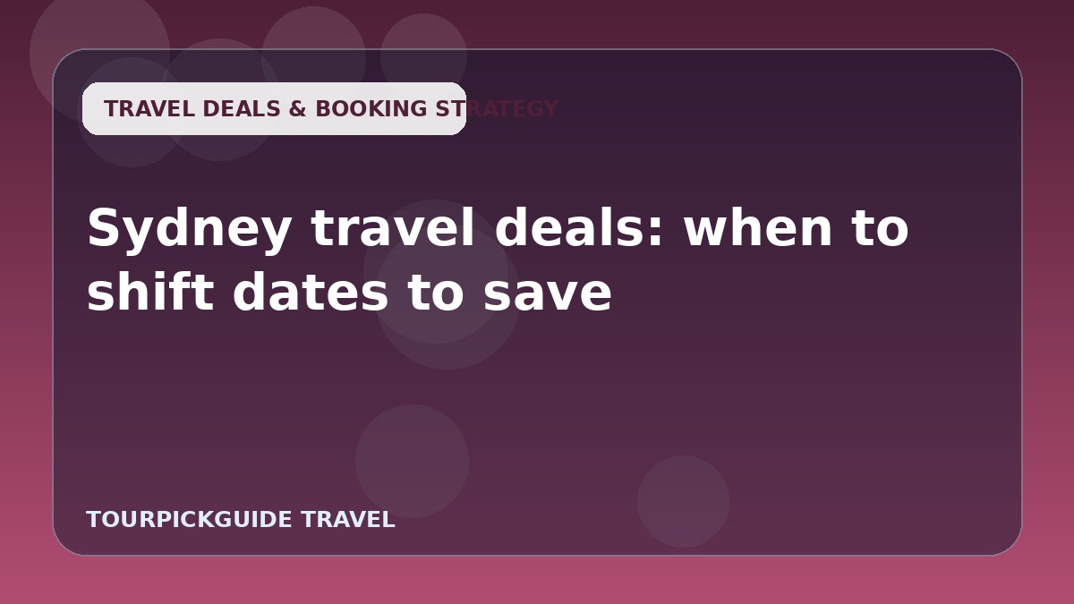 Sydney travel deals: when to shift dates to save