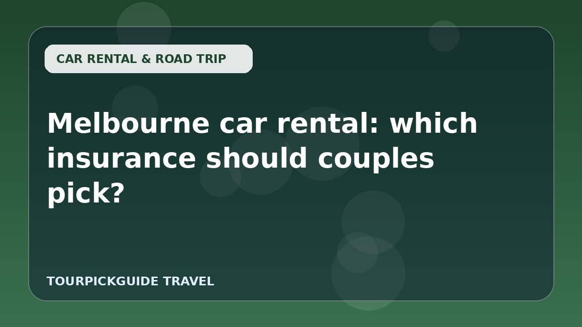 Melbourne car rental: which insurance should couples pick?