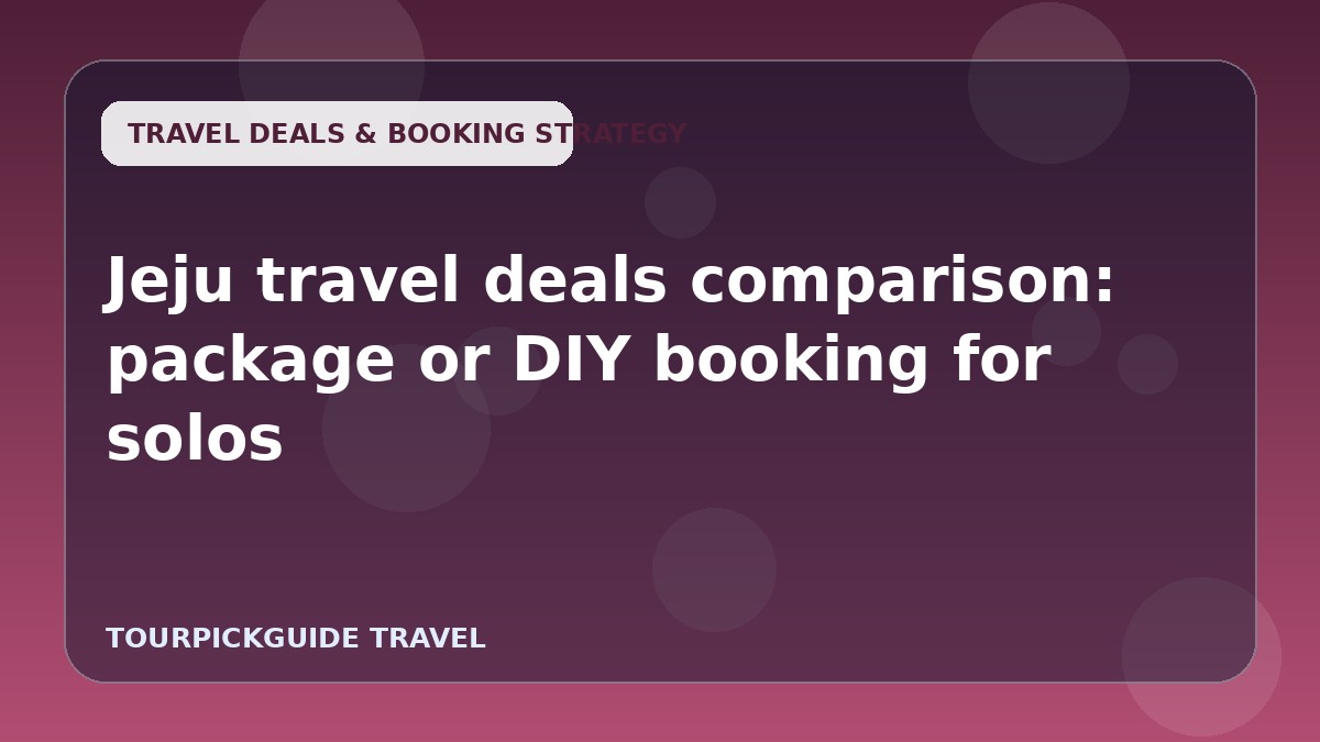 Jeju travel deals comparison: package or DIY booking for solos