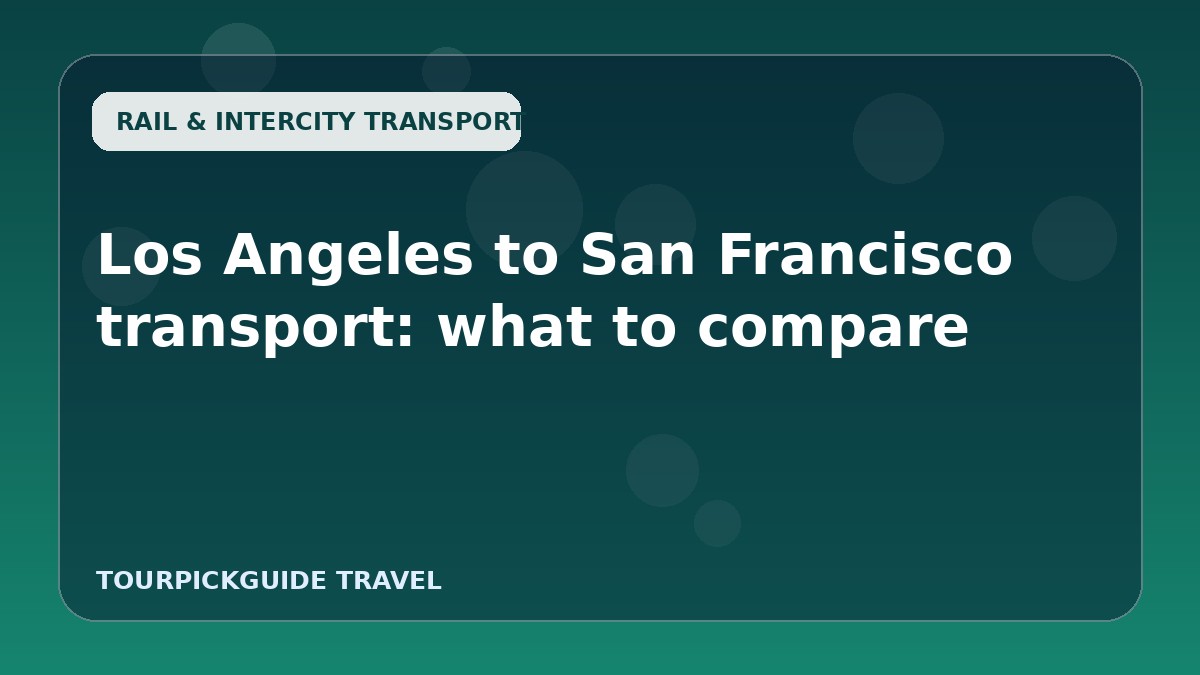 Los Angeles to San Francisco transport: what to compare