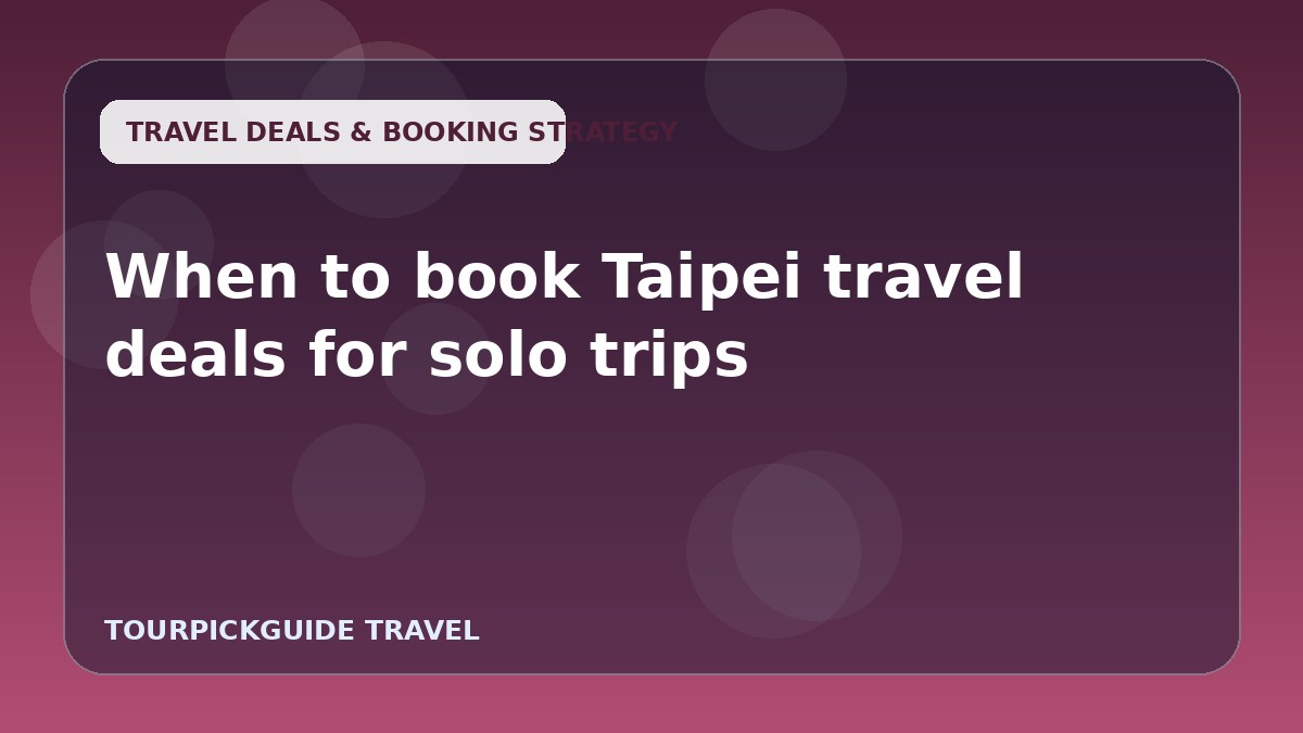 When to book Taipei travel deals for solo trips